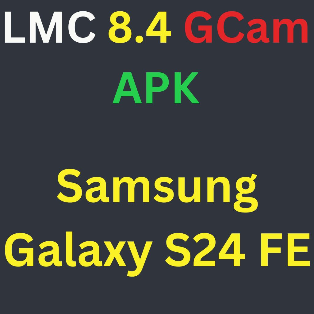 LMC 8.4 For Samsung Galaxy S24 FE